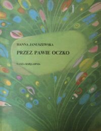 Miniatura okładki Januszewska Hanna /ilustr. B.Truchanowska/ Przez pawie oczko.