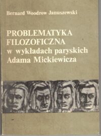 Miniatura okładki Januszewski Bernard Woodrow Problematyka filozoficzna w wykładach paryskich Adama Mickiewicza.