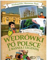 Miniatura okładki Jarocka Mariola Wędrówki po Polsce z baśnią i legendą. Wielkopolska, Mazowsze, Śląsk.