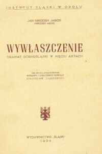 Miniatura okładki Jaroń Jan Nikodem ( Nikodem Arios) Wywłaszczenie. Dramat górnośląski w pięciu aktach.