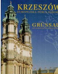 Miniatura okładki Jarosiewicz  Andrzej ks. Skoczylas-Stadnik Barbara /red./ Krzeszów europejska perła baroku. Grussau die europaische barockperle.