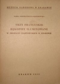 Miniatura okładki Jarosławiecka-Gąsiorowska Maria Trzy francuskie rękopisy iluminowane w zbiorach Czartoryskich w Krakowie.