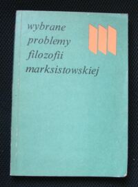 Miniatura okładki Jaroszewski Tadeusz M. /red./ Wybrane problemy filozofii marksistowskiej. 