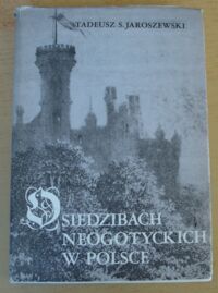 Miniatura okładki Jaroszewski Tadeusz Stefan O siedzibach neogotyckich w Polsce.