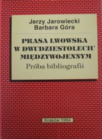 Miniatura okładki Jarowiecki Jerzy, Góra Barbara Prasa lwowska w dwudziestoleciu międzywojennym. Próba bibliografii.