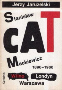 Miniatura okładki Jaruzelski Jerzy Stanisław Cat-Mackiewicz 1896 - 1966 Wilno - Londyn - Warszawa.