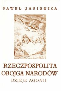 Zdjęcie nr 3 okładki Jasienica Paweł Rzeczpospolita Obojga Narodów. Tom I-III. T.I. Srebrny wiek. T.II. Calamitatis Regnum. T.III. Dzieje agonii.