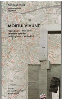 Miniatura okładki Jasińska Kamila  Mortui Vivunt. Przez Lwów i Wrocław szlakiem zbrodni na Wzgórzach Wuleckich.