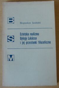 Miniatura okładki Jasiński Bogusław Estetyka realizmu Gyorgy Lukacsa i jej przesłanki filozoficzne. /Biblioteka Studiów nad Marksizmem 26/