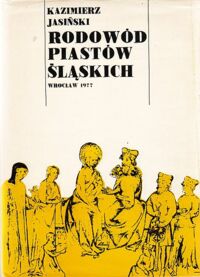 Miniatura okładki Jasiński Kazimierz Rodowód Piastów Śląskich. Tom I-III. T.I: Piastowie wrocławscy i legnicko-brzescy. T.II: Piastowie świdniccy, ziębiccy, głogowscy, żagańscy i oleśniccy. T.III: Piastowie opolscy, cieszyńscy i oświęcimscy.