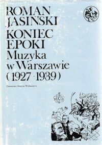 Miniatura okładki Jasiński Roman Koniec epoki. Muzyka w Warszawie (1927-1939) /Biblioteka Syrenka/