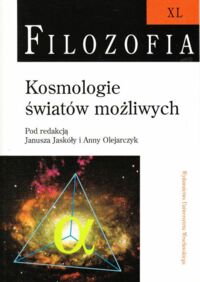 Miniatura okładki Jaskóła Janusz, Olejarczyk Anna /red./ Kosmologie światów możliwych. /Filozofia. Tom XL/