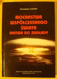 Miniatura okładki Jaskólski Przemysław Mocarstwa współczesnego świata. Droga do zagłady.