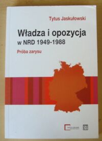 Miniatura okładki Jaskułowski Tytus Władza i opozycja w NRD 1949-1988. Próba zarysu.