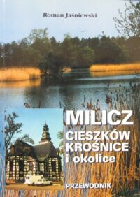 Miniatura okładki Jaśniewski Roman Milicz, Cieszków, Krośnice i okolice.