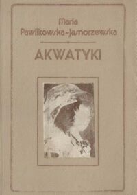 Miniatura okładki Jasnorzewska-Pawlikowska Maria Akwatyki.