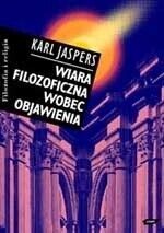 Miniatura okładki Jaspers Karl Wiara filozoficzna wobec objawienia. /Filozofia i religia/