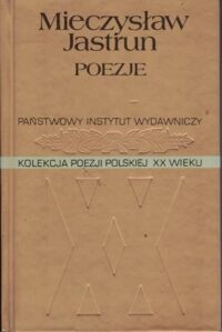 Miniatura okładki Jastrun Mieczysław Poezje. /Kolekcja Poezji Polskiej XX Wieku/