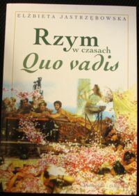 Miniatura okładki Jastrzębowska Elżbieta Rzym w czasach Quo vadis.