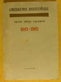 Miniatura okładki Jaszuński Grzegorz Świat zdaje egzamin 1945-1965.