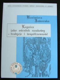 Miniatura okładki Jaworska Kazimiera Legnica jako ośrodek naukowy-tradycje i współczesność.