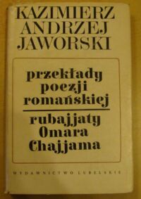 Miniatura okładki Jaworski Kazimierz Andrzej Przekłady poezji romańskiej. "Rubajjaty" Omara Chajjama. /Pisma. Wydanie jubileuszowe. Tom 5/