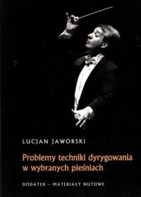 Zdjęcie nr 2 okładki Jaworski Lucjan Problemy techniki dyrygowania w wybranych pieśniach. Dodatek - materiały nutowe.