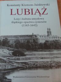 Miniatura okładki Jażdżewski Konstanty Klemens Lubiąż. Losy i kultura umysłowa śląskiego opactwa cystersów (1163-1642).