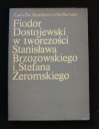 Miniatura okładki Jazukiewicz-Osełkowska Ludwika Fiodor Dostojewski w twórczości Stanisława Brzozowskiego i Stefana Żeromskiego. Studium porównawcze.