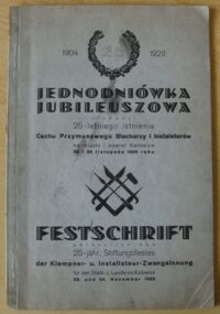 Miniatura okładki  Jednodniówka jubileuszowa z okazji 25-letniego istnienia Cechu Przymusowego Blacharzy i Instalatorów na miasto i powiat Katowice 23 i 24 listopada 1929 roku. /Wersja pol.-niem./