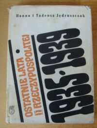 Miniatura okładki Jędruszczak Hanna i Tadeusz Ostatnie lata Drugiej Rzeczypospolitej (1935-1939).