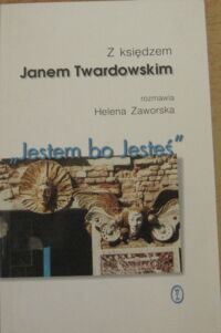 Miniatura okładki  Jestem bo Jesteś. Z księdzem Janem Twardowski rozmawia Helena Zaworska. 