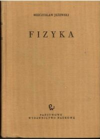 Miniatura okładki Jeżewski Mieczysław Fizyka. Podręcznik dla wyższych szkół technicznych.