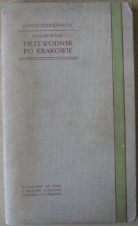 Miniatura okładki Jezierski Józef Illustrowany przewodnik po m. Krakowie i okolicy. 1903-1904.