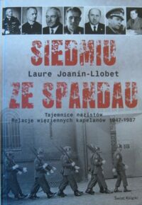 Miniatura okładki Joanin-Llobet Laure Siedmiu ze Spandau. Tajemnice nazistów. Relacje więziennych kapelanów 1947-1987.