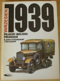 Miniatura okładki Jońca A., Szubański R., Tarczyński J. Wrzesień 1939. Pojazdy Wojska Polskiego. Barwa i broń.