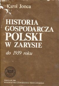 Miniatura okładki Jonca Karol Historia gospodarcza Polski w zarysie do 1939 roku.