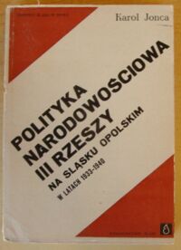 Miniatura okładki Jonca Karol Polityka narodowościowa III Rzeszy na Śląsku Opolskim w latach (1933-1940). Studium polityczno-prawne.