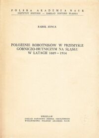 Miniatura okładki Jonca Karol Położenie robotników w przemyśle górniczo-hutniczym na Śląsku w latach 1889-1914.