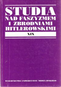 Miniatura okładki Jonca Karol /red./ Studia nad faszyzmem i zbrodniami hitlerowskimi. Tom XIX.