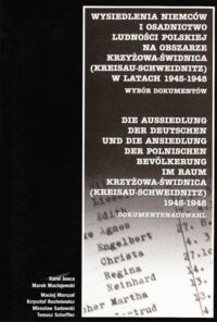 Zdjęcie nr 1 okładki Jonca Karol /red./ Wysiedlenia Niemców i osadnictwo ludności polskiej na obszarze Krzyżowa-Świdnica (Kreisau-Schweidnitz) w latach 1945-1948. Wybór dokumentów.