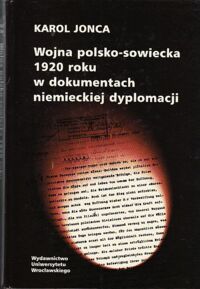 Miniatura okładki Jonca Karol Wojna polsko-sowiecka 1920 roku w dokumentach niemieckiej dyplomacji.