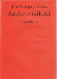 Miniatura okładki Jose Ortega y Gasset Szkice o miłości.