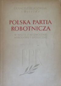 Miniatura okładki Jóżwiak Franciszek (Witold) Polska Partia Robotnicza w walce o wyzwolenie narodowe i społeczne.