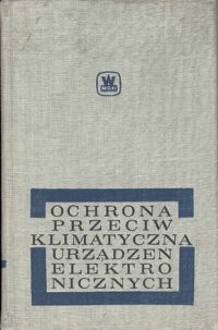 Miniatura okładki Jubisch Harry /red./ Ochrona przewciwklimatyczna urządzeń elektronicznych.