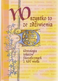 Miniatura okładki Jung-Palczewska Elżbieta /opr./ Wszystko to ze zdziwienia. Antologia tekstów filozoficznych z XIV wieku.