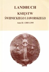 Miniatura okładki Jurek Tomasz /wyd./ Landbuch Księstw Świdnickiego i Jaworskiego. Tom II 1385-1395. /wersja pol.-niem./