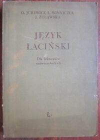 Miniatura okładki Jurewicz O., Winniczuk L., Żuławska J. Język łaciński dla lektoratów uniwersyteckich na wydziałach filologicznym historycznym prawnym.