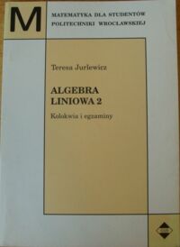 Miniatura okładki Jurlewicz Teresa Algebra liniowa 2 . Kolokwia i egzaminy . /Matematyka dla studentów Politechniki/