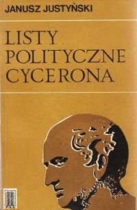 Miniatura okładki Justyński Janusz Listy polityczne Cycerona. Myśl polityczna Cycerona w świetle jego listów.